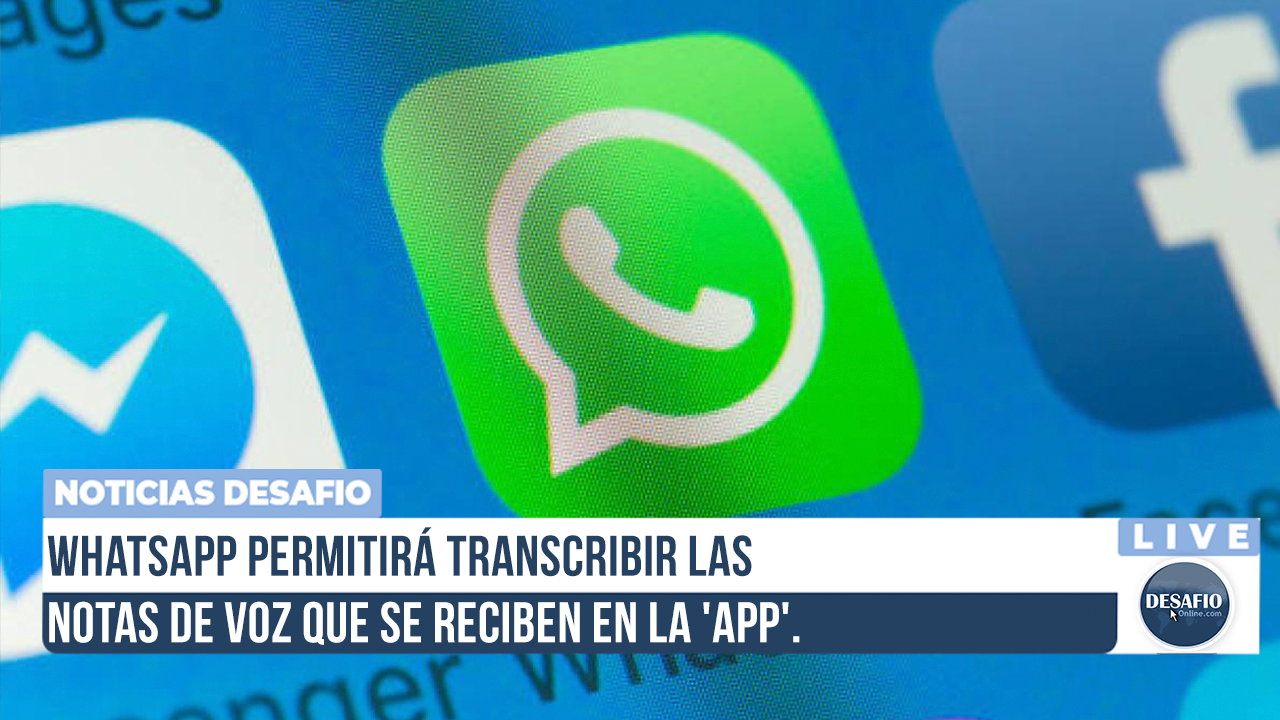 Whatsapp Permitirá Transcribir Las Notas De Voz Que Se Reciben En La ‘app Desafio Online 1508